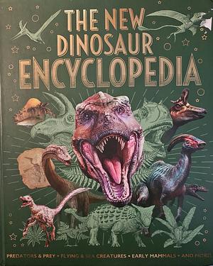 The New Dinosaur Encyclopedia by Ben Hubbard, Liz Miles, Claudia Martin, Clare Hibbert