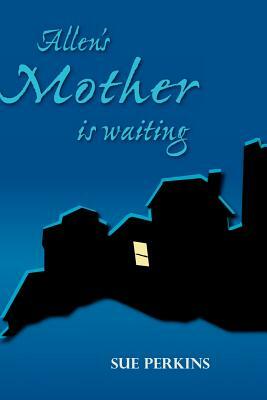 Allen's Mother Is Waiting by Sue Perkins