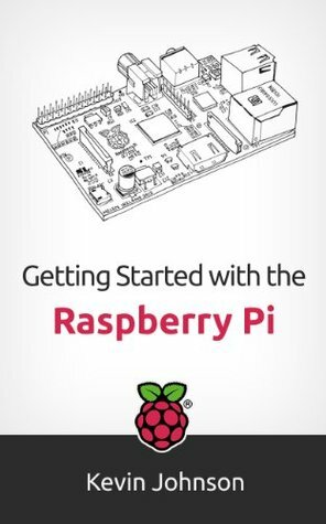 Getting Started with the Raspberry Pi by Kevin Johnson