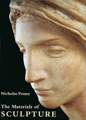 The Materials of Sculpture by Nicholas Penny