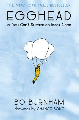 Egghead: Or, You Can't Survive on Ideas Alone by Bo Burnham