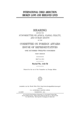 International child abduction: broken laws and bereaved lives by United Stat Congress, Committee on Foreign Affairs (house), United States House of Representatives