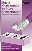 Equal Opportunity Or More Opportunity?: The Good Thing About Discrimination by Simon F. Deakin, Richard A. Epstein