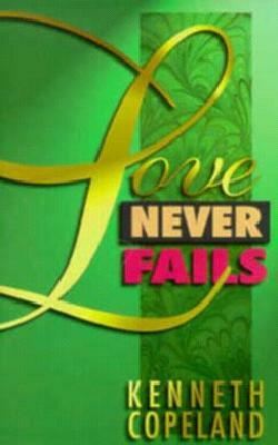 Love Never Fails by Kenneth Copeland