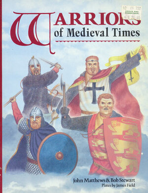 Warriors of Medieval Times by John Matthews, James Field, R.J. Stewart