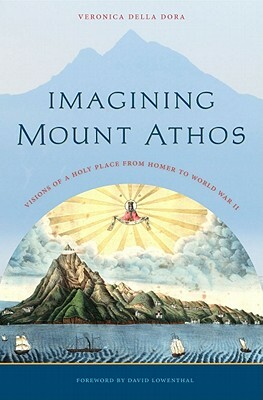 Imagining Mount Athos: Visions of a Holy Place, from Homer to World War II by Veronica Della Dora