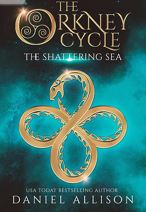 The Orkney Cycle: The Shattering Sea by Daniel Allison