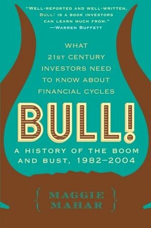 Bull!: A History of the Boom and Bust, 1982-2004 by Maggie Mahar