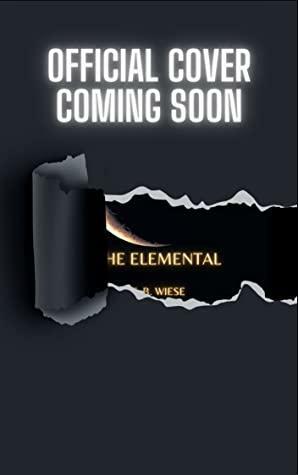 The Elemental by T. B. Wiese