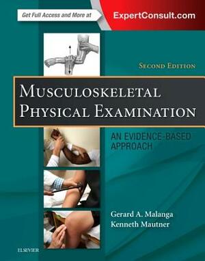 Musculoskeletal Physical Examination: An Evidence-Based Approach by Kenneth Mautner, Gerard A. Malanga