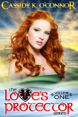 The Love's Protector Series - Volume One by Cassidy K. O'Connor