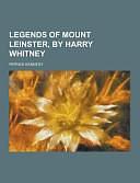 Legends of Mount Leinster, by Harry Whitney by Patrick Kennedy