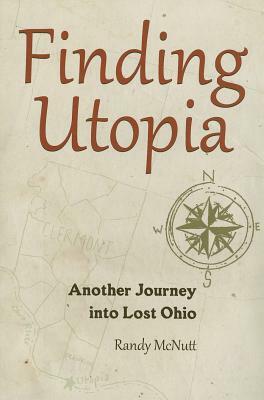 Finding Utopia: Another Journey Into Lost Ohio by Randy McNutt