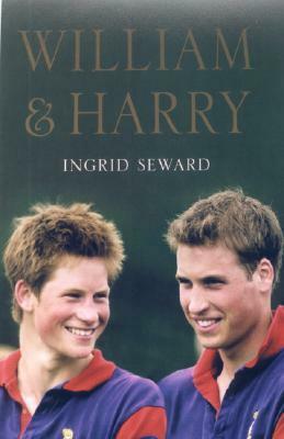 William & Harry by Ingrid Seward