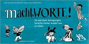 machtWORTE! by Elisabeth Weber, Maria Elsner, Claudia Johann, Cindy Ballaschk