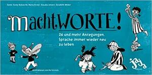 machtWORTE! by Maria Elsner, Claudia Johann, Cindy Ballaschk, Elisabeth Weber