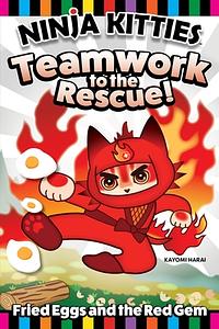 Ninja Kitties Fried Eggs and the Red Gem: Drago Discovers the Importance of Teamwork by Kayomi Harai, Rob Hudnut