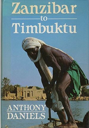 Zanzibar to Timbuktu by Anthony Daniels