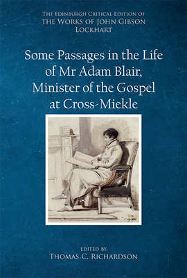 Some Passages in the Life of MR Adam Blair, Minister of the Gospel at Cross-Meikle by John Gibson Lockhart