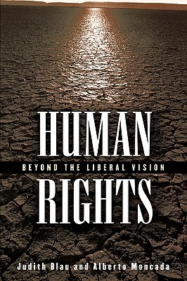 Human Rights: Beyond the Liberal Vision by Judith Blau, Alberto Moncada