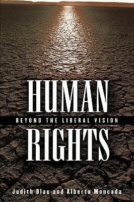 Human Rights: Beyond the Liberal Vision by Alberto Moncada, Judith Blau