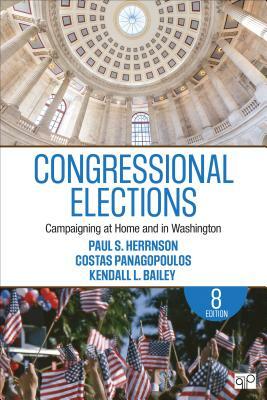 Congressional Elections: Campaigning at Home and in Washington by Paul S. Herrnson, Costas Panagopoulos, Kendall L. Bailey