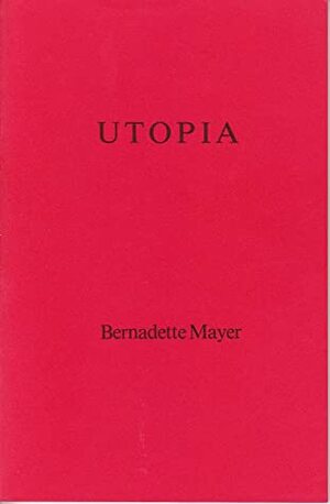 Utopia by Bernadette Mayer