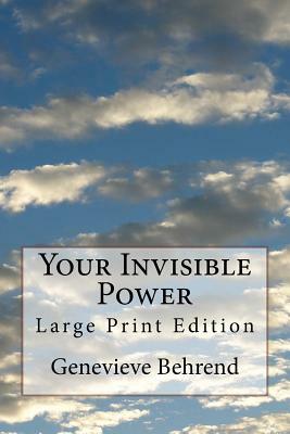 Your Invisible Power: Large Print Edition by Genevieve Behrend