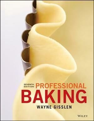Professional Baking, 7e with Student Solution Guide Set by Wayne Gisslen