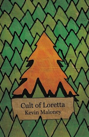 Cult of Loretta by Kevin Maloney