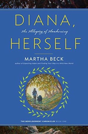 Diana, Herself: An Allegory of Awakening (The Bewilderment Chronicles #1) by Martha N. Beck