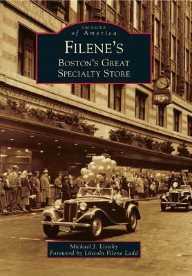 Filene's: Boston's Great Specialty Store by Lincoln Filene Ladd, Michael J. Lisicky