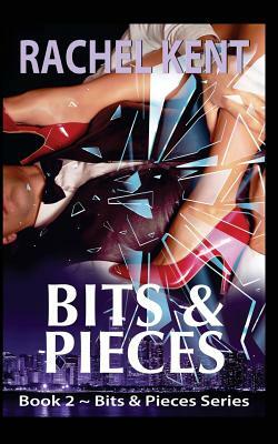 Bits & Pieces by Rachel Kent