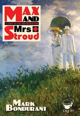 Max and Mrs. Stroud: A Tale of Love and Destruction by Bondurant Mark