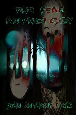 The Fear Anthology by John Anthony Davis