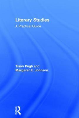 Literary Studies: A Practical Guide by Tison Pugh, Margaret E. Johnson