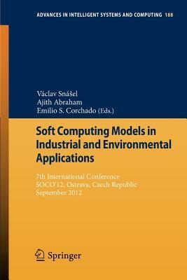Soft Computing Models in Industrial and Environmental Applications: 7th International Conference, Soco'12, Ostrava, Czech Republic, September 5th-7th, by 