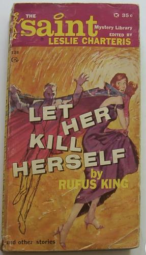 Let Her Kill Herself and Other Stories by Rufus King