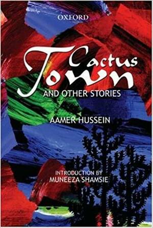 Cactus Town and Other Stories by Aamer Hussein