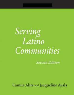 Serving Latino Communities: A How-to-do-it Manual for Librarians (How-To-Do-It Manuals) by Jacqueline Ayala, Camila A. Alire
