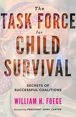 The Task Force for Child Survival: Secrets of Successful Coalitions by William H. Foege