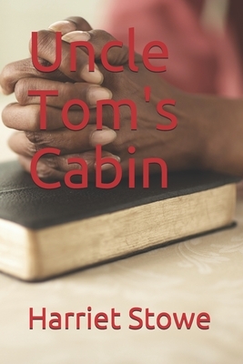 Uncle Tom's Cabin by Harriet Beecher Stowe