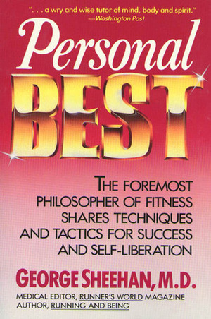 Personal Best: The Foremost Philosopher of Fitness Shares Techniques and Tactics for Success and Self-Liberation by George Sheehan