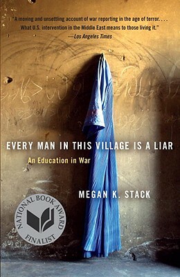 Every Man in This Village Is a Liar: An Education in War by Megan K. Stack