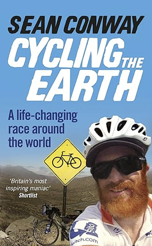 Cycling the Earth: A Life-changing Race Around the World by Sean Conway