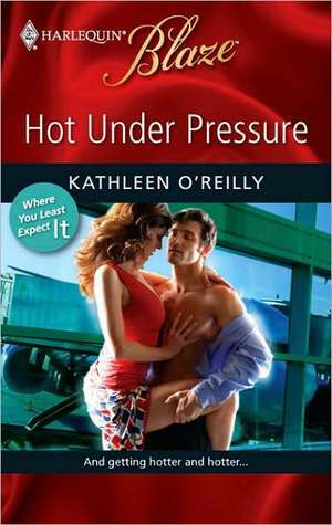 Hot under Pressure by Kathleen O'Reilly