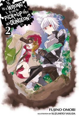 Is It Wrong to Try to Pick Up Girls in a Dungeon?, Vol. 2 (Light Novel) by Fujino Omori