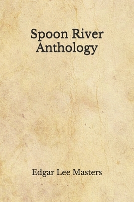 Spoon River Anthology: (Aberdeen Classics Collection) by Edgar Lee Masters