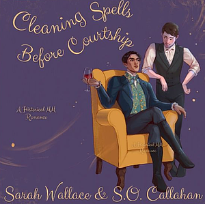 Cleaning Spells Before Courtship  by S.O. Callahan, Sarah Wallace