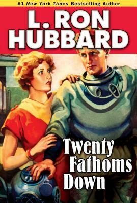 Twenty Fathoms Down by L. Ron Hubbard